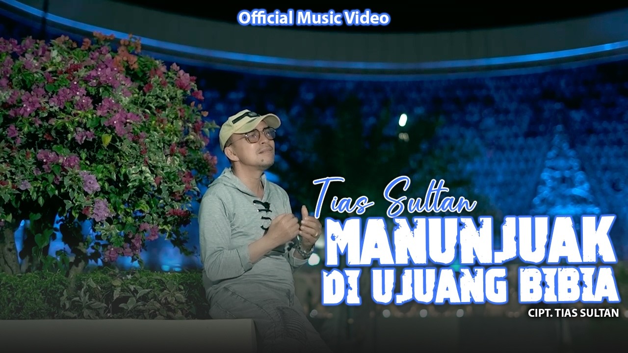 MANUNJUAK DI UJUANG BIBIA - TIAS SULTAN (Official Music Video)