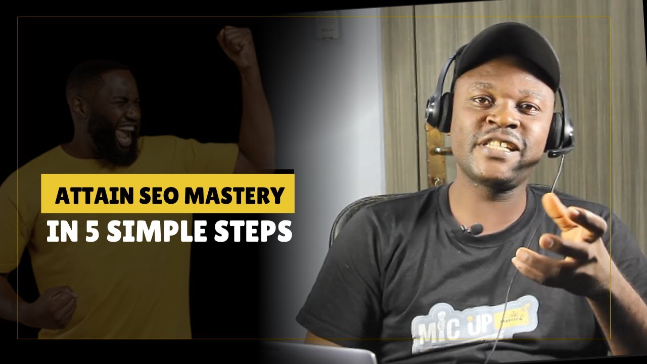 How To Attain SEO Mastery In 5 Simple Steps