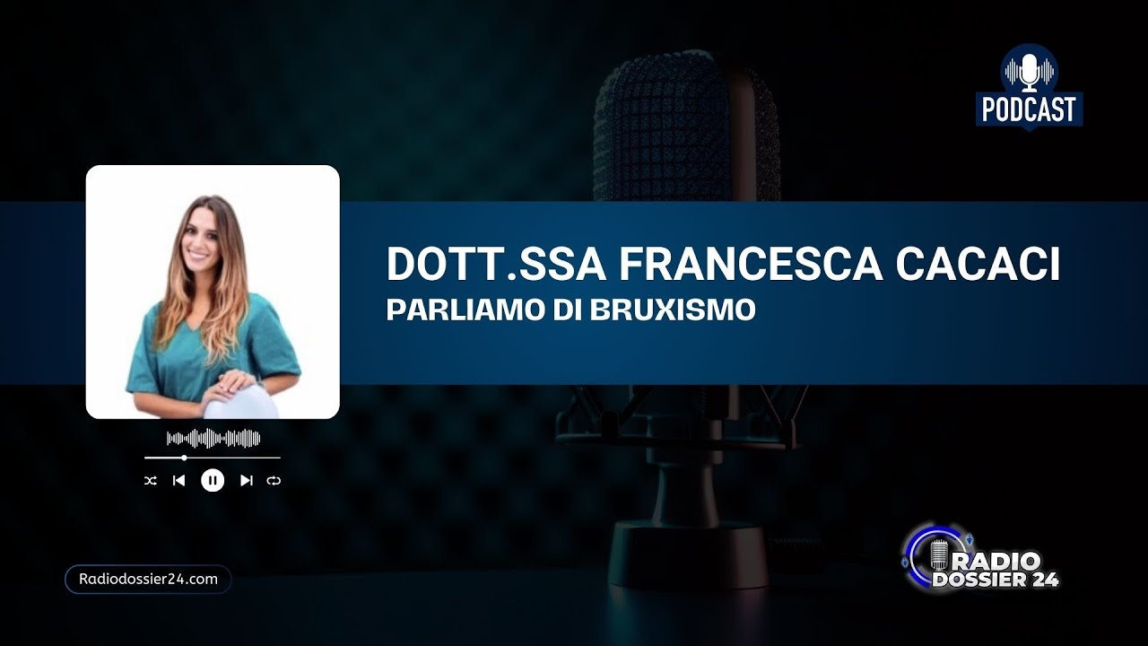 Bruxismo e dolori ATM: prevenzione, bite e estetica funzionale con Dott.ssa Cacaci a Radio Dossier24