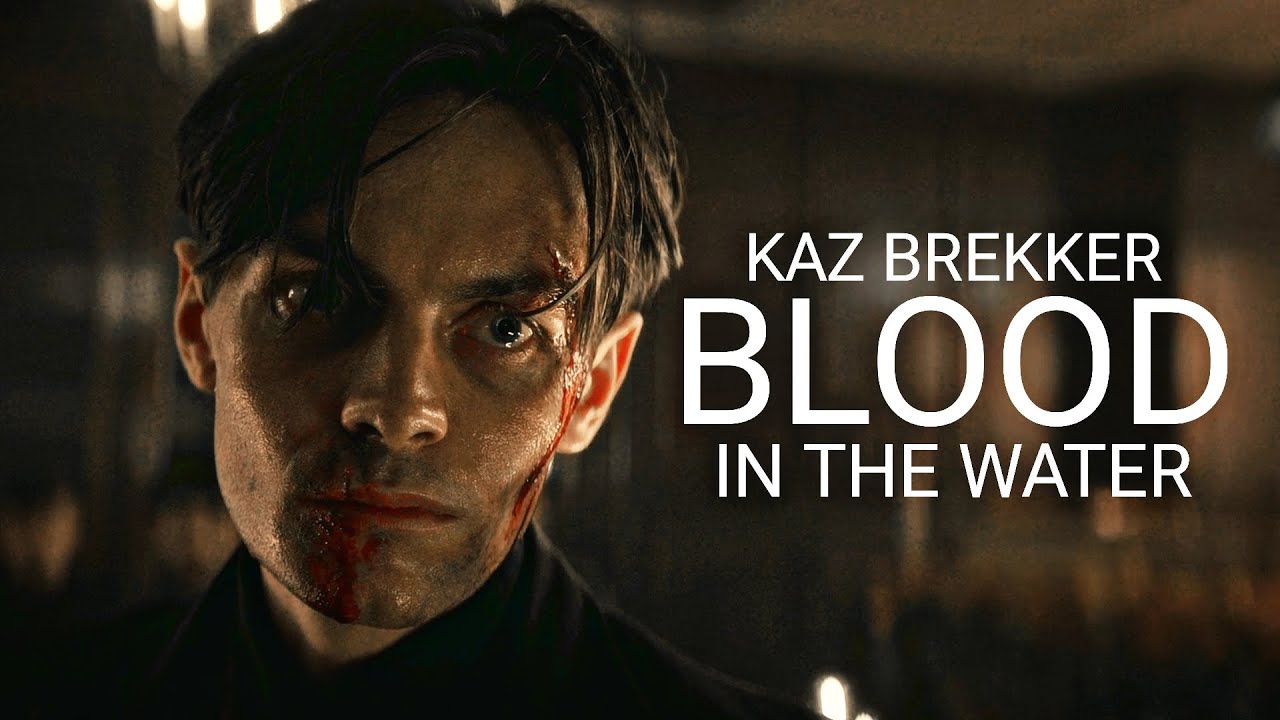 KAZ BREKKER - BLOOD IN THE WATER || SIX OF CROWS