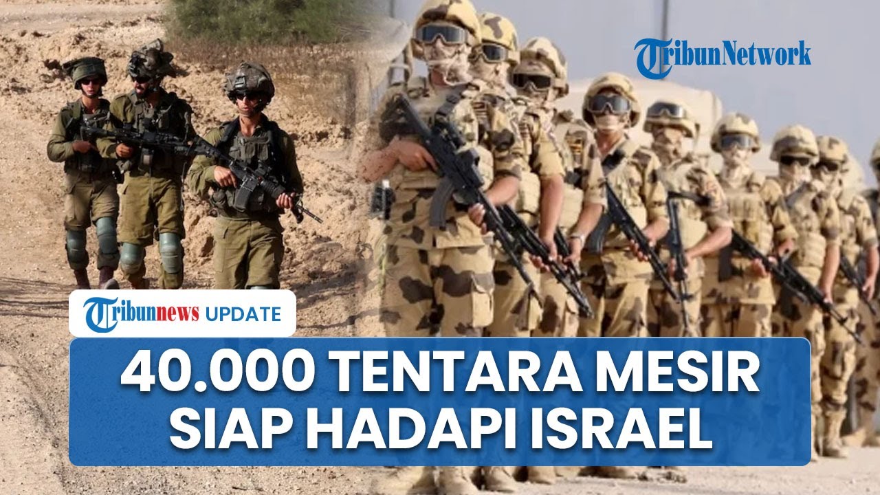 40.000 Tentara Mesir Siaga di Perbatasan Gaza, Siap Perangi Israel yang Paksa Usir Warga Palestina