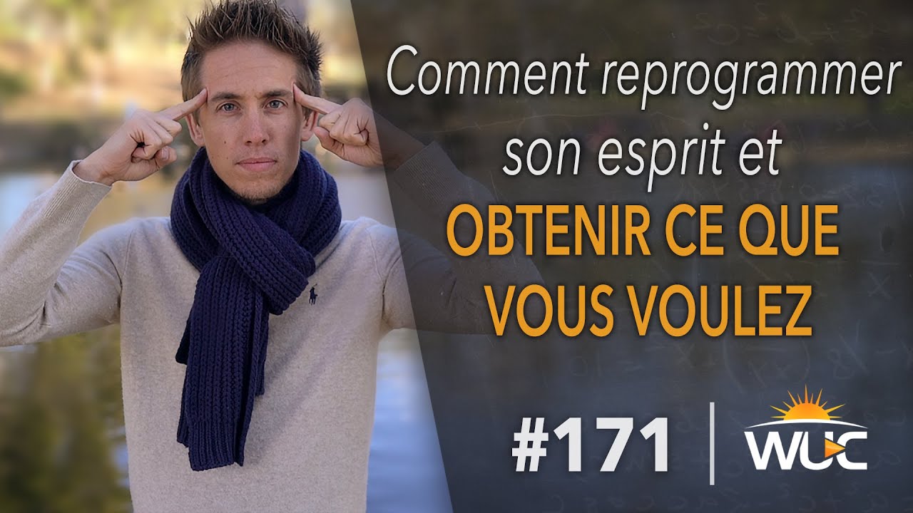 Comment reprogrammer son esprit et obtenir ce que vous voulez - #WUC 171