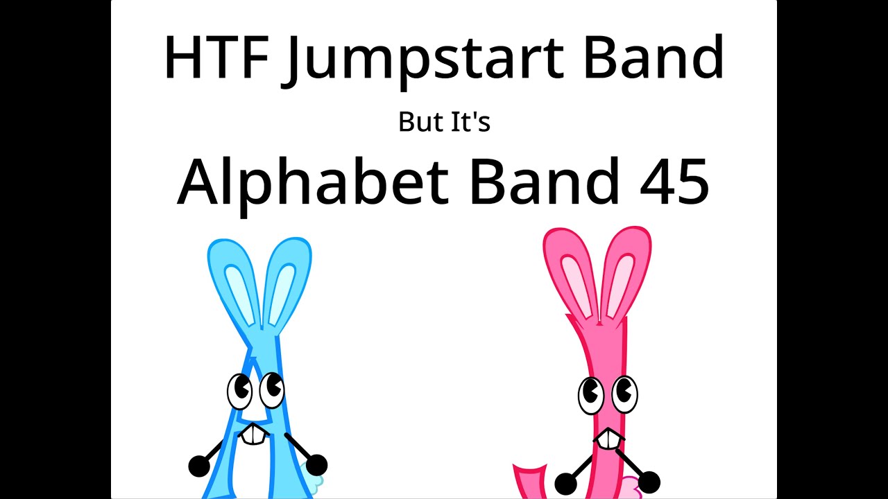 htf jumpstart band but it's alphabet band 45