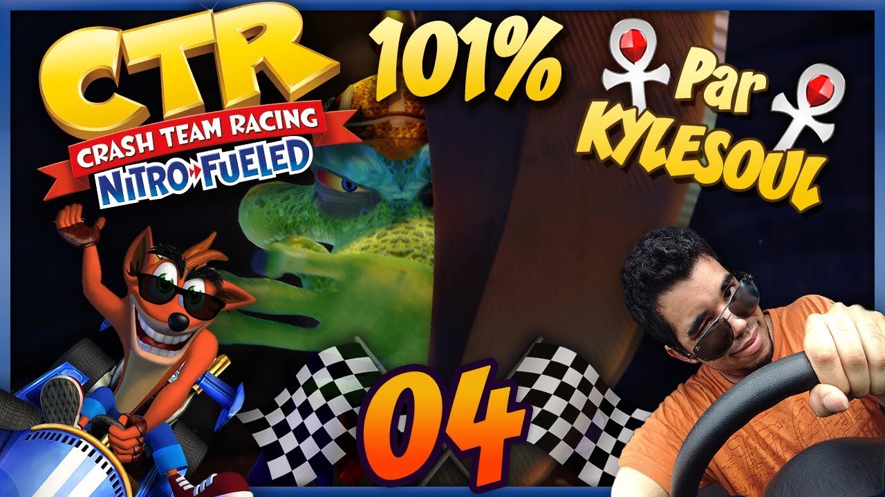 [Let's Play FR 101%] Kylesoul sur Crash Team Racing Nitro Fueled - 4 - 