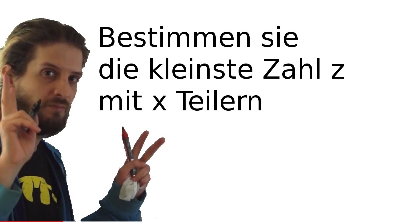 Bestimmen sie die kleinste Zahl z mit X Teilern. Erklärung des Rechenschemas.
