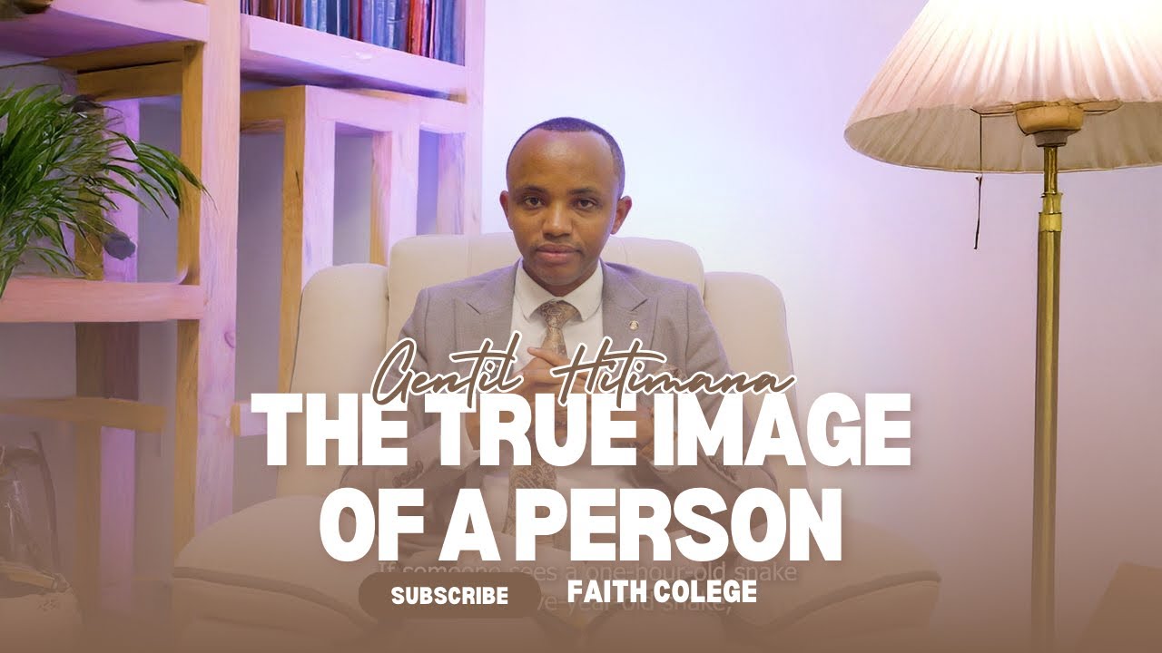 The true image of a person/ Ishusho nyakuri y’umuntu - Faith College