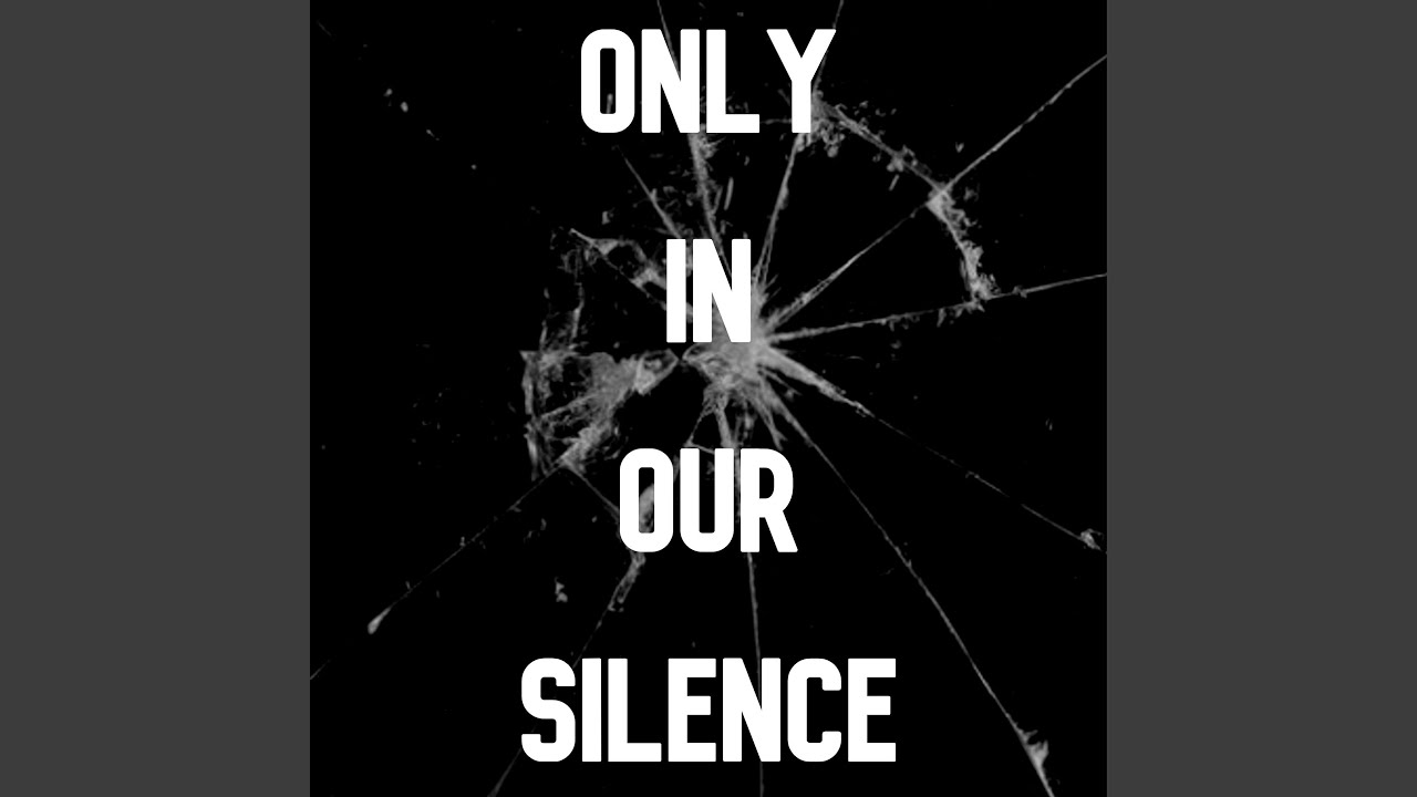 Only In Our Silence