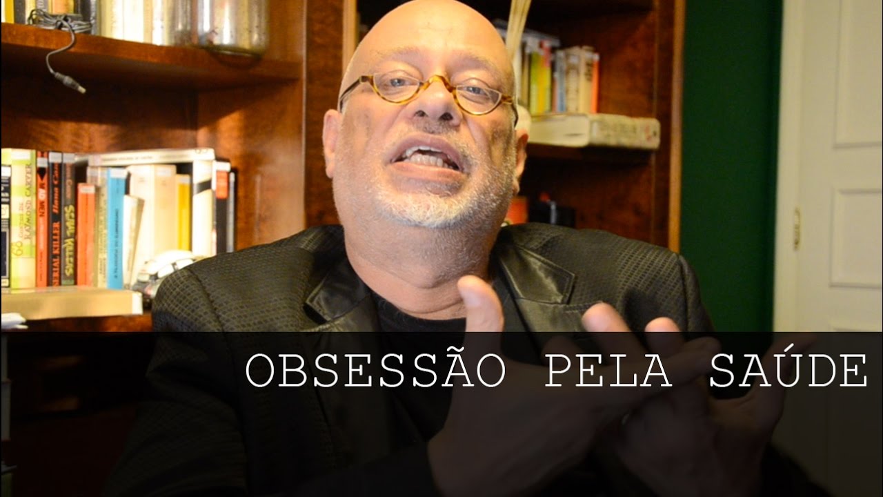 Obsessão pela saúde - Luiz Felipe Pondé