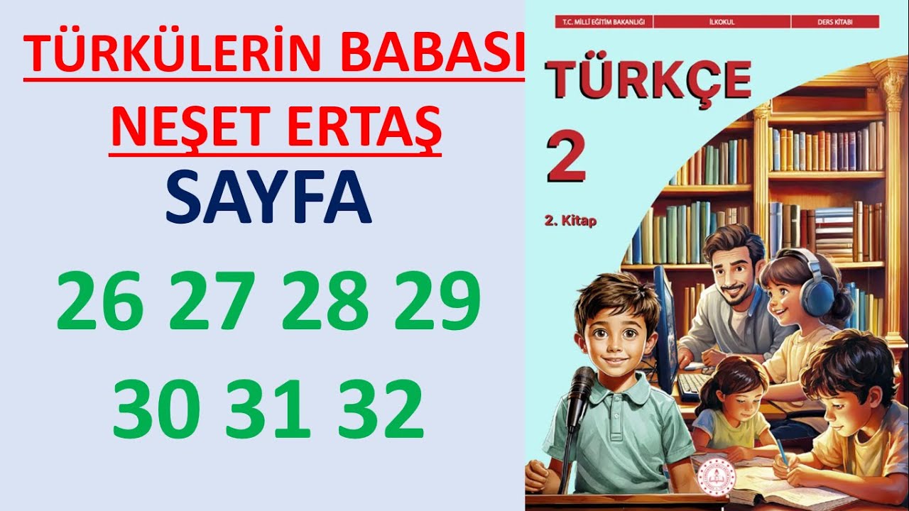 2.SINIF TÜRKÇE DERS KİTABI 2.KİTAP TÜRKÜLERİN BABASI NEŞET ERTAŞ SAYFA 26 27 28 29 30 31 32