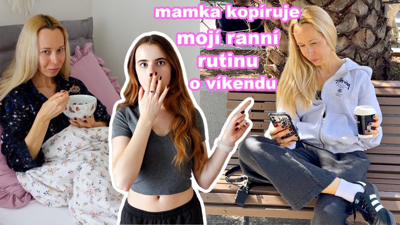 MAMKA KOPÍRUJE MOJÍ VÍKENDOVOU RANNÍ RUTINU