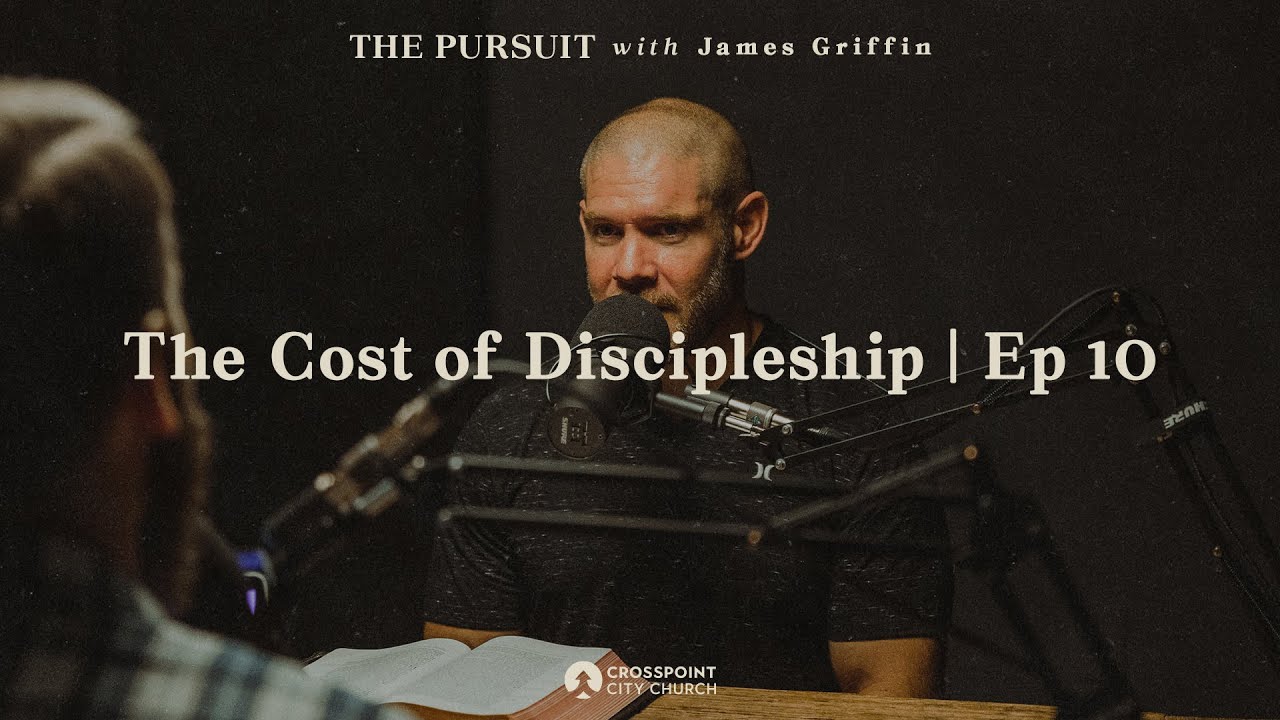 The Cost of Discipleship | The Pursuit with James Griffin