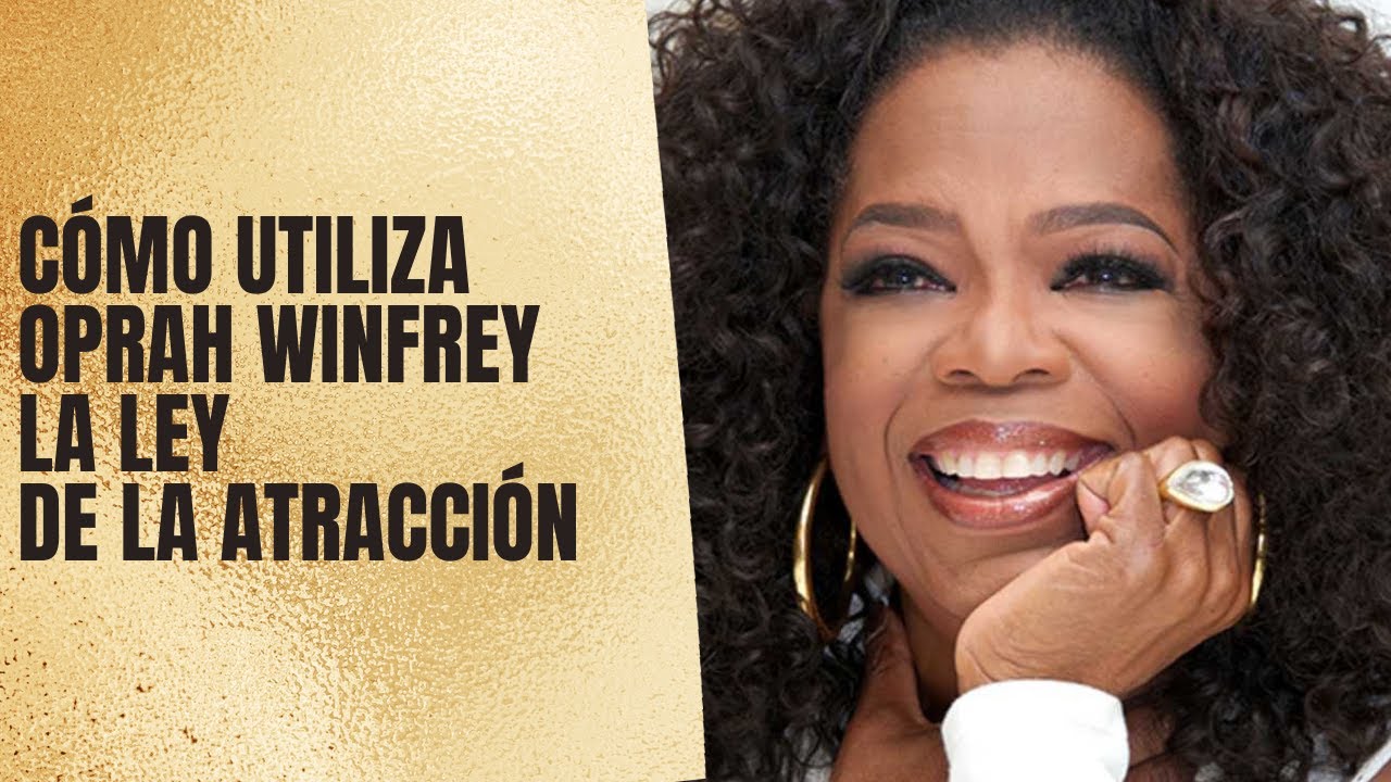 Cómo utiliza Oprah Winfrey la Ley de la Atracción