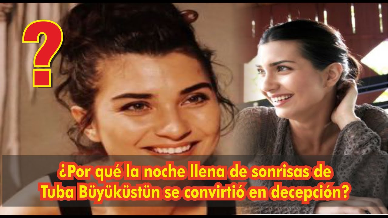 Почему полная улыбок ночь Тубы Бююкустун обернулась разочарованием?