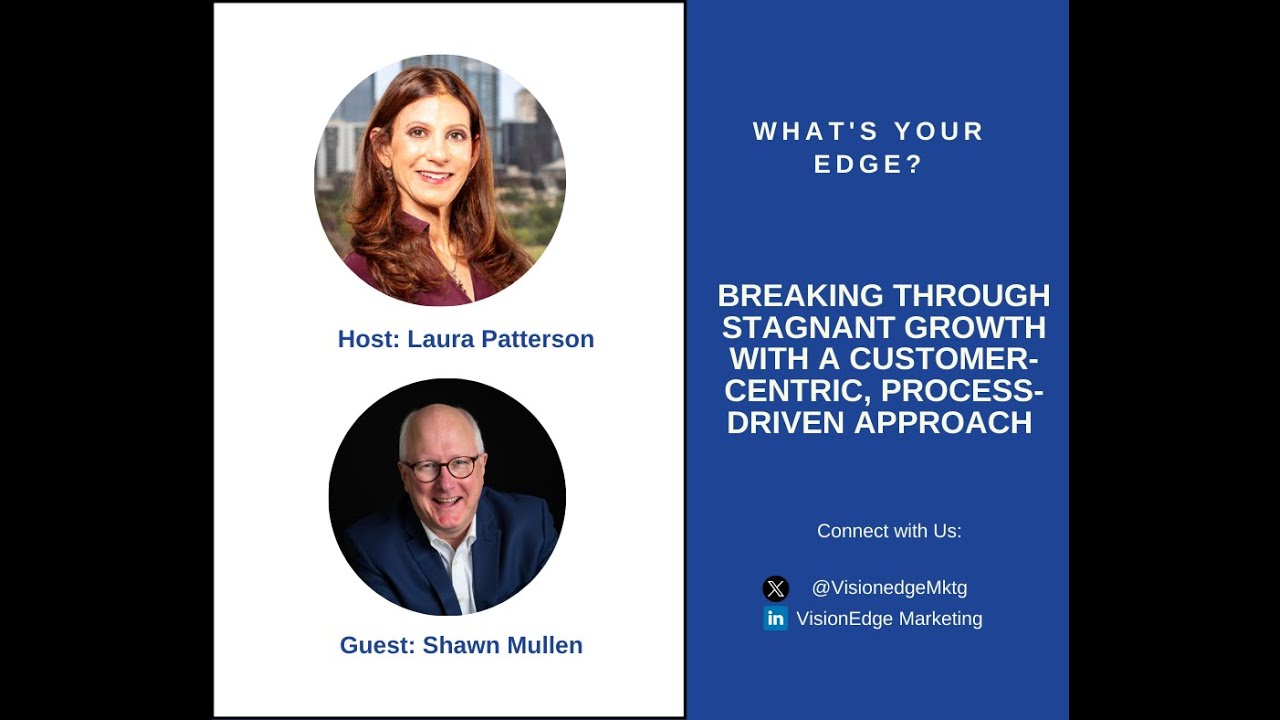 Breaking Through Stagnant Growth with Customer-Centric, Process-Driven Approach | What's Your Edge?
