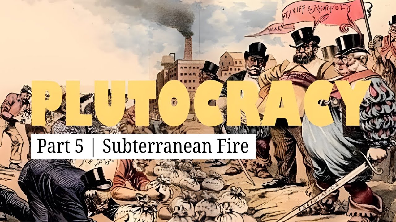 Plutocracy | Part 5: Subterranean Fire