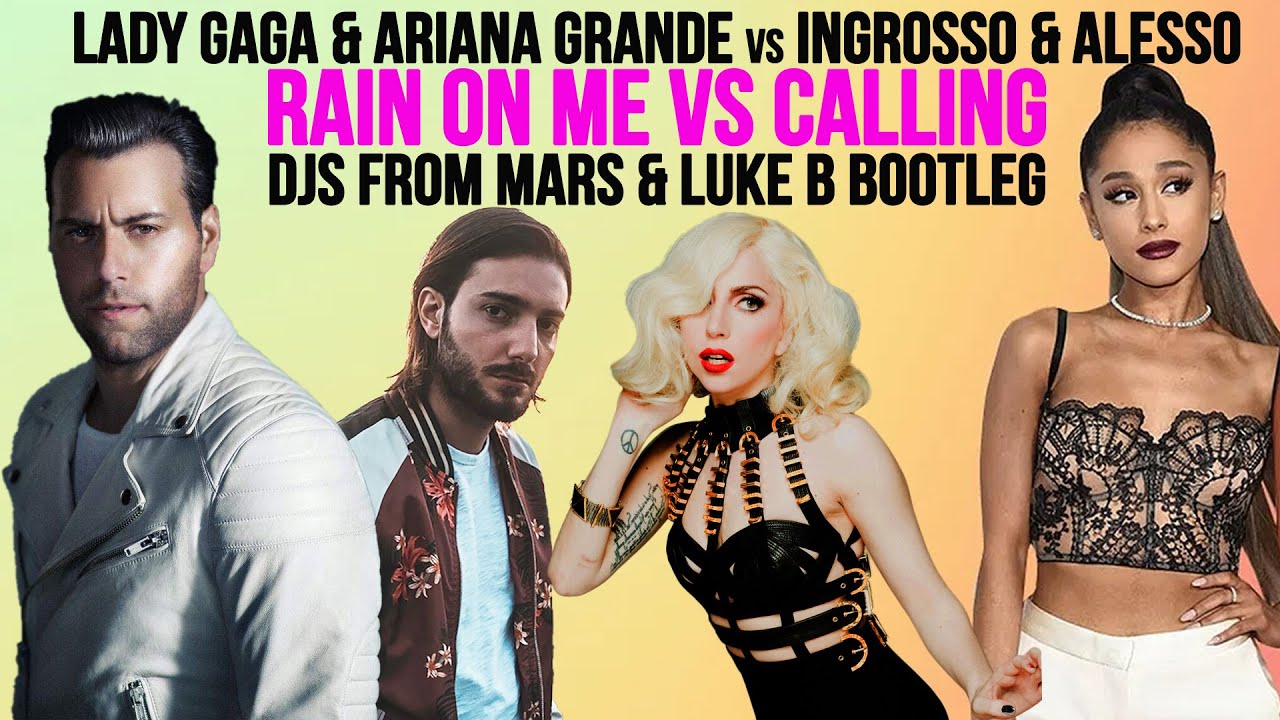 Lady Gaga & Ariana Grande Vs Alesso & Ingrosso - Rain On Me Calling (Djs From Mars & Luke B Bootleg)