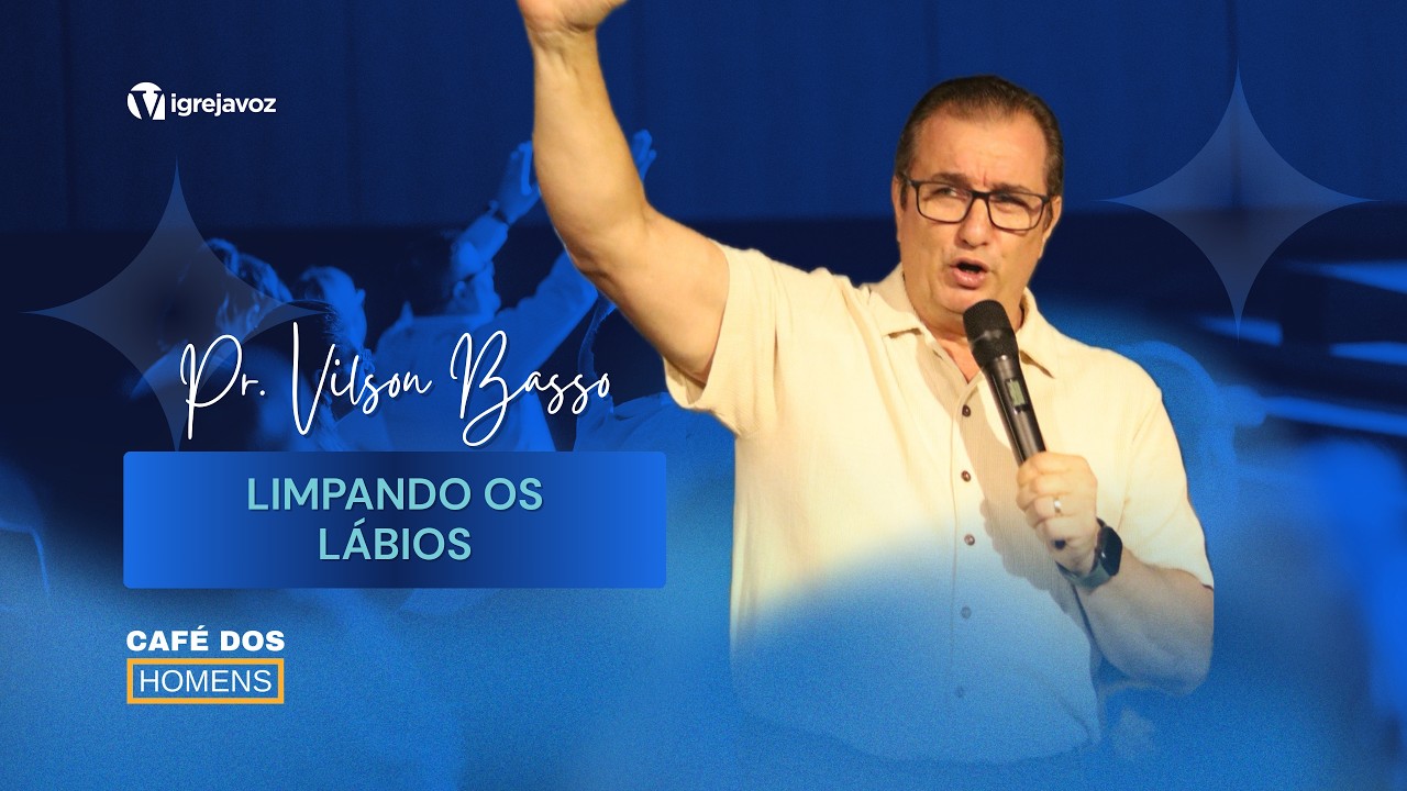CAFÉ DOS HOMENS | LIMPANDO OS LÁBIOS (INTEGRIDADE NA FALA E NO TRATO) VILSON BASSO | 06/03/2026 #fe