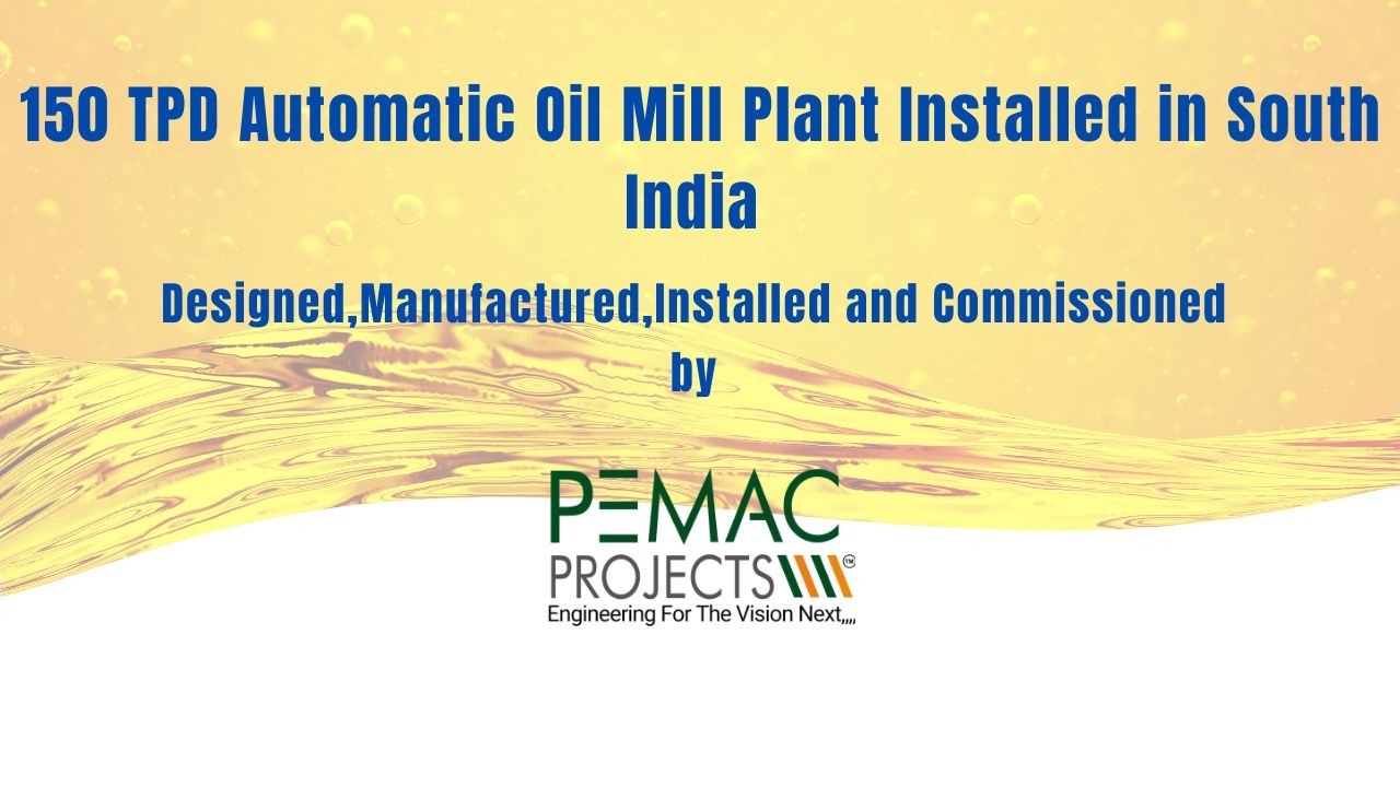 150 TPD Fully Automatic Oil Mill Plant | Successfully Installed in South India|Pemac Projects