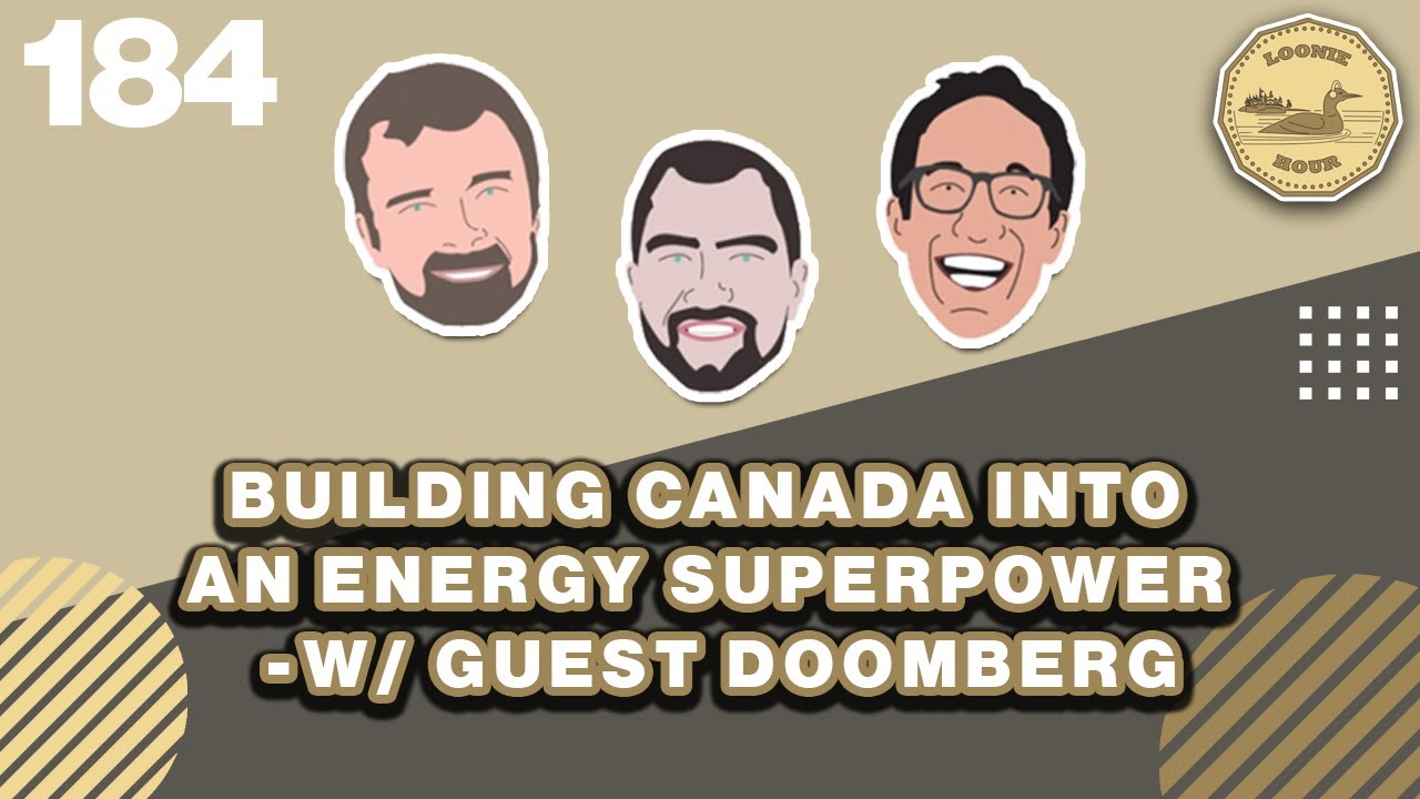 Building Canada Into an Energy Superpower - w/Guest Doomberg | The Loonie Hour Episode 184