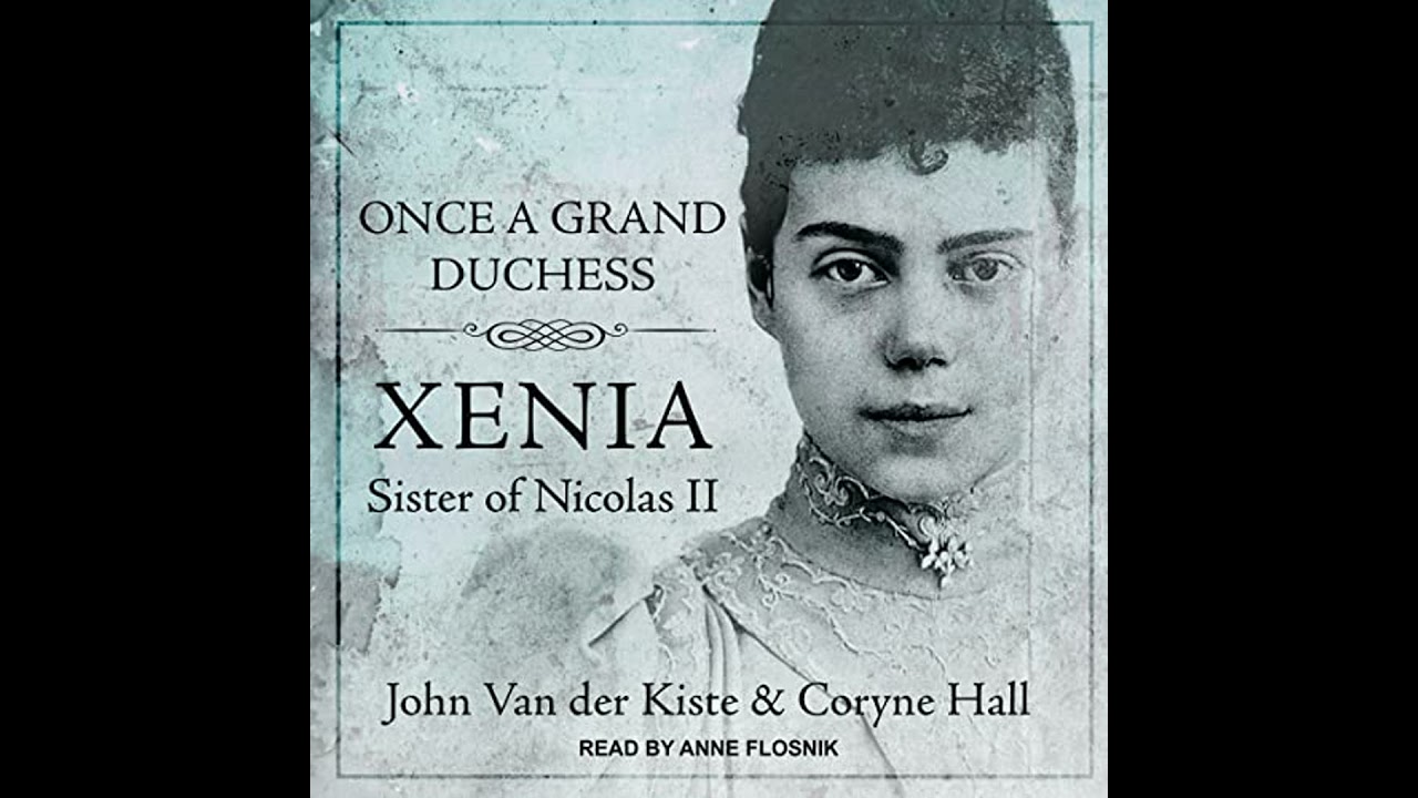 Once a Grand Duchess: Xenia, Sister of Nicolas II by Coryne Hall | Full Audiobook