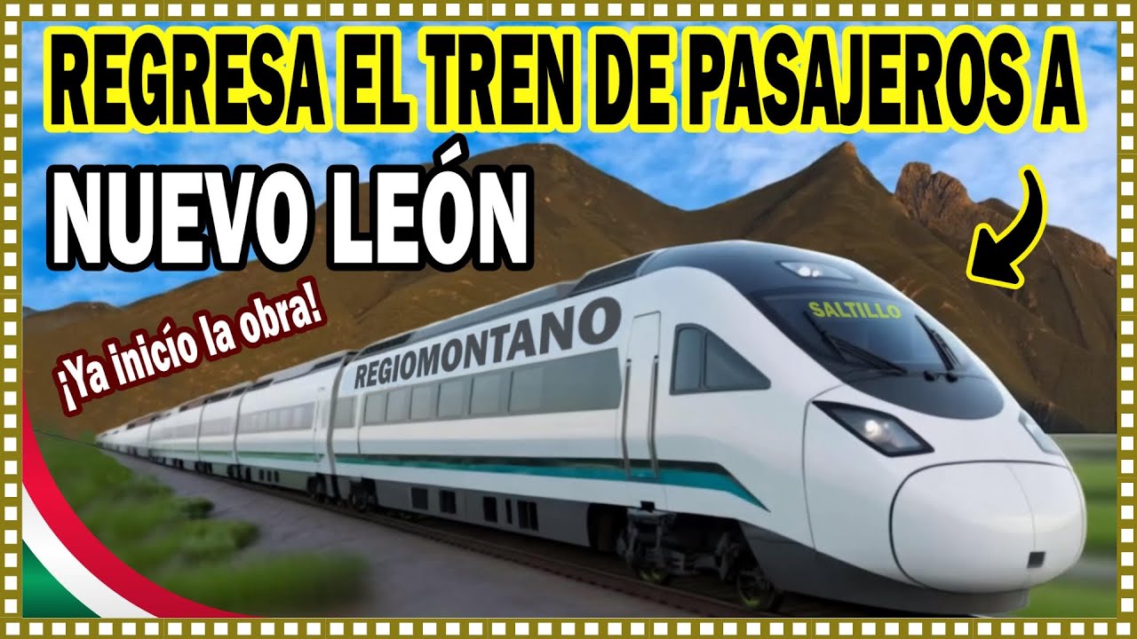 Regresa el Tren de PASAJEROS  a Nuevo León, Monterrey tendrá Tren y Monorriel