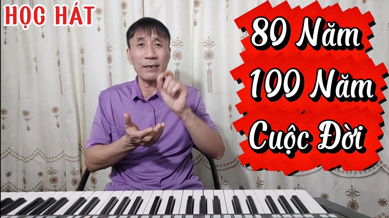 Học hát bài: 80 Năm - 100 Năm Cuộc Đời