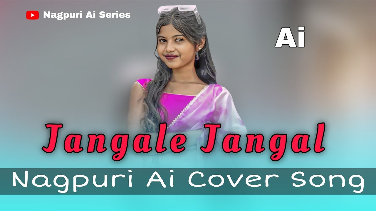 Jangle Jangal Nagpuri Cover Song | New Nagpuri Cover Song | Tranding Ai Nagpuri Cover Song 2026