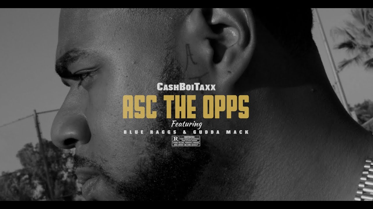 CashBoiTaxx Feat. Blue Raggs & Gudda Mack - Asc The Opps (Music Video)