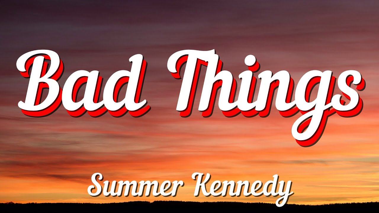 Summer Kennedy - Bad Things (Lyrics)