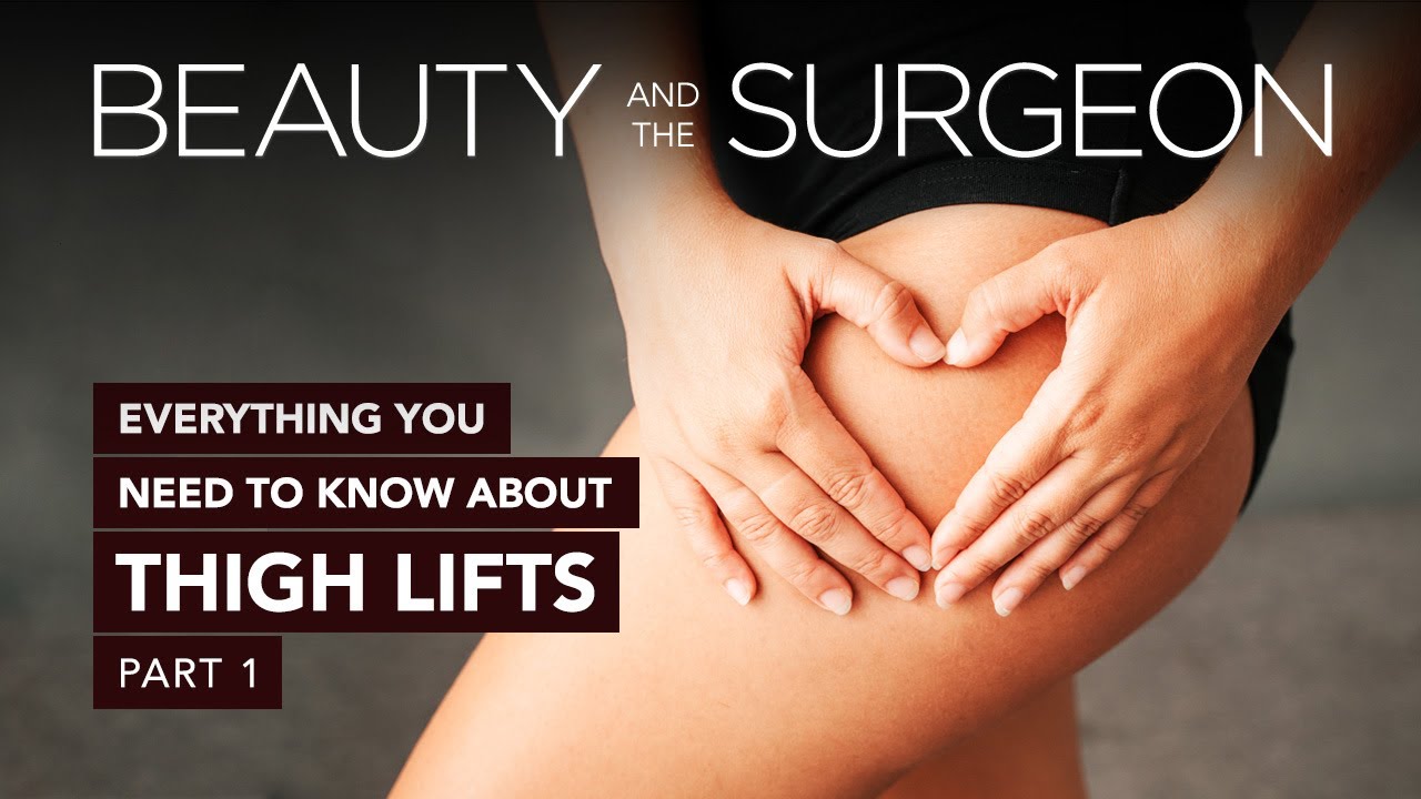 Everything You Need to Know About Thigh Lifts - Part 1 - Beauty and the Surgeon Episode 158