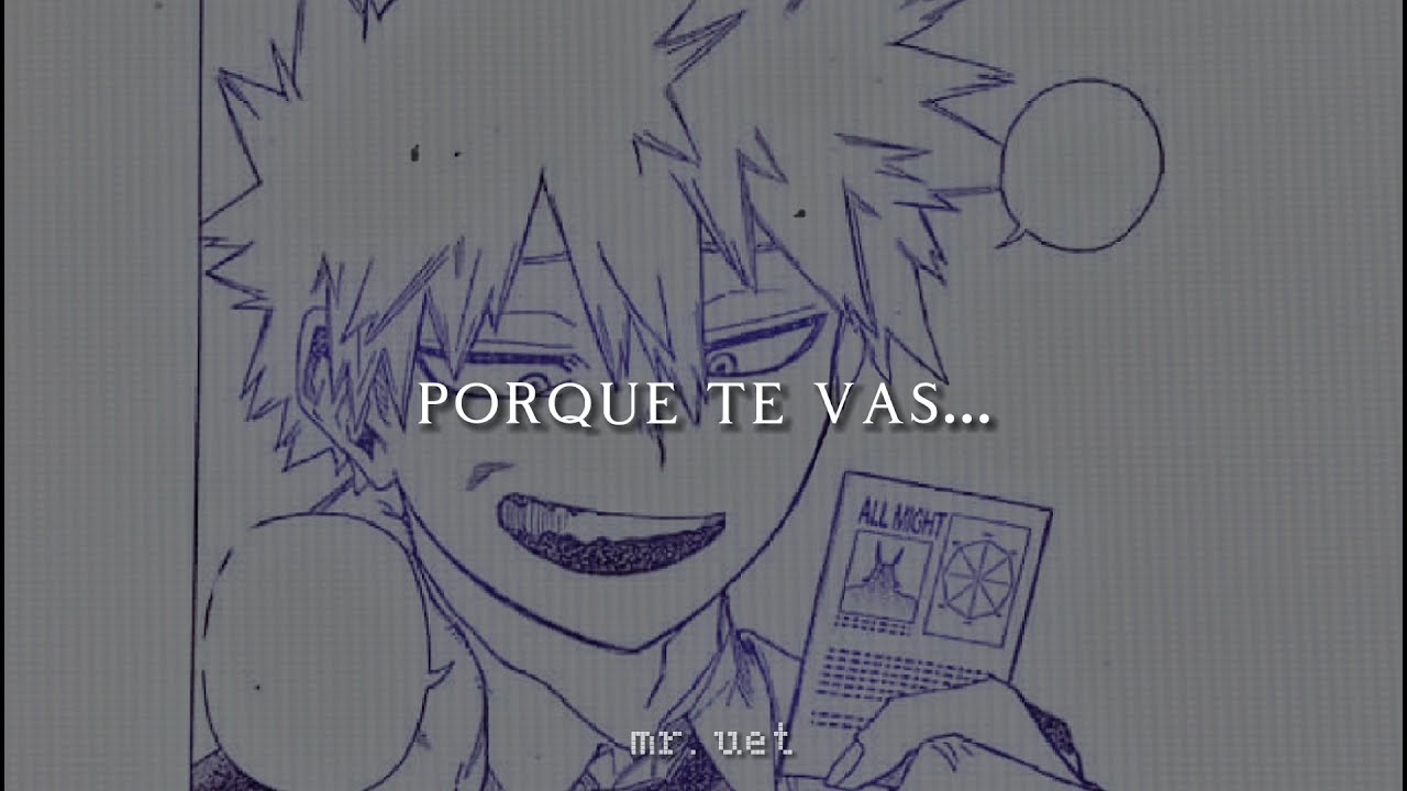 Porque te vas - Bakugou katsuki (Letra)