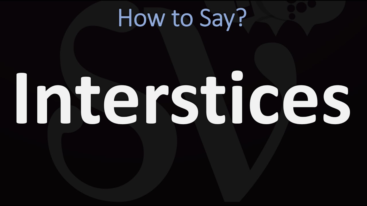 How to Pronounce Interstices? (CORRECTLY)