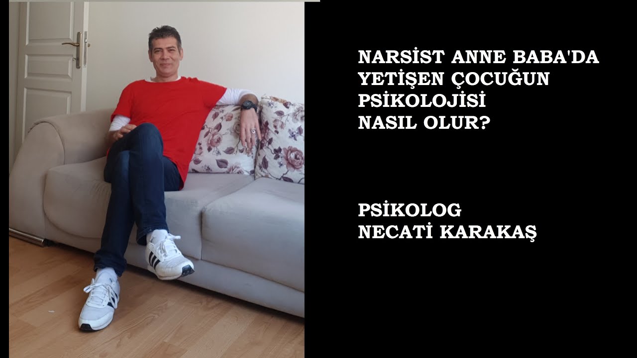 Psikolog Necati Karakaş Narsist Anne Babada Yetişen Çocuk