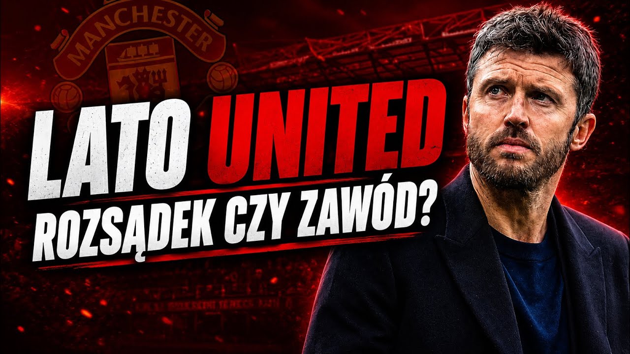 MANCHESTER UNITED &ndash; LETNIE OKNO TRANSFEROWE: ROZSĄDEK CZY ZAW&Oacute;D?