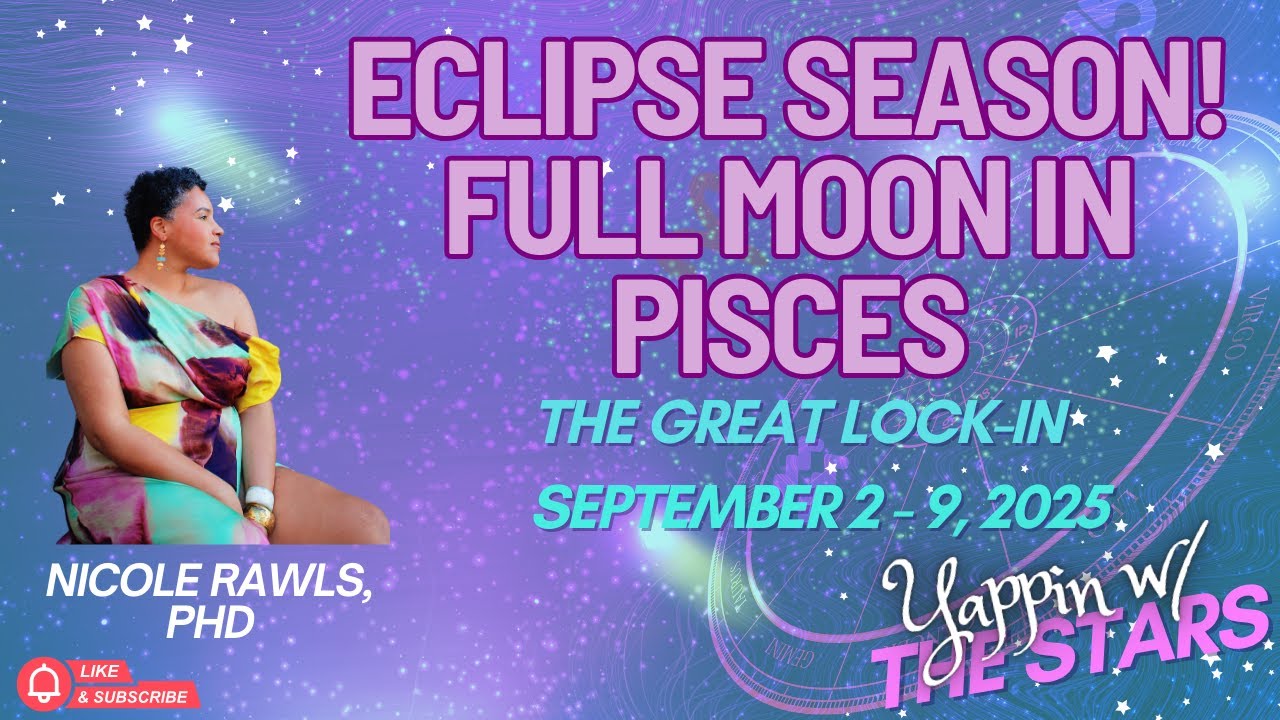 Eclipse Season! Full moon  in Pisces- The Great Lock-in. Astro forecast for September 3-9, 2025
