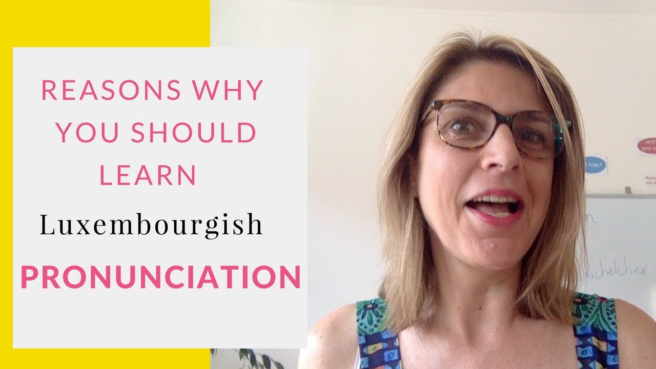 LUXEMBOURGISH PRONUNCIATION: Reasons Why You Should Study and Practise Pronunciation
