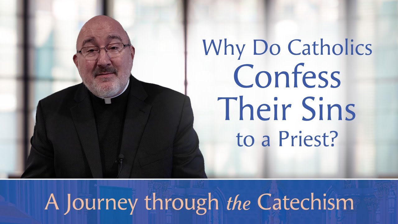 Why Do Catholics Confess Their Sins to a Priest? | A Journey through the Catechism