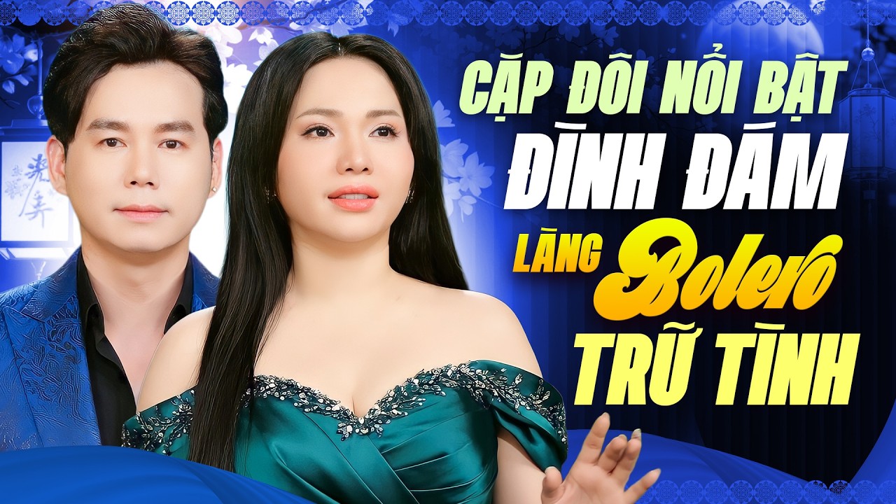 Cặp Đôi Bolero Trữ Tình Đình Đám – Hòa Giọng Ngọt Ngào Khiến Triệu Người Say Mê