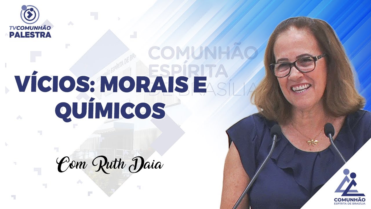 VÍCIOS: MORAIS E QUÍMICOS - Ruth Daia (PALESTRA ESPÍRITA)