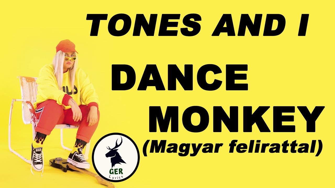 Tones and I - Dance Monkey Magyar felirattal / dalszöveggel