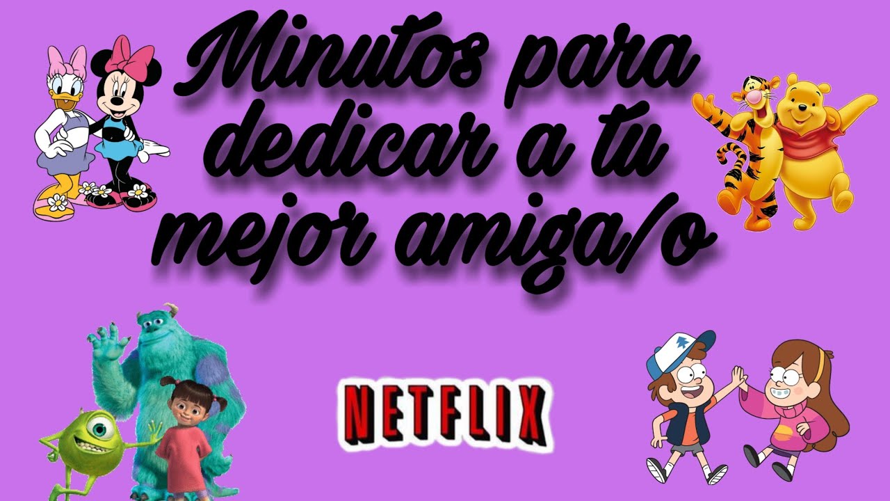 Minutos de películas y series de Netflix para dedicar a tu mejor amiga/o PARTE 2