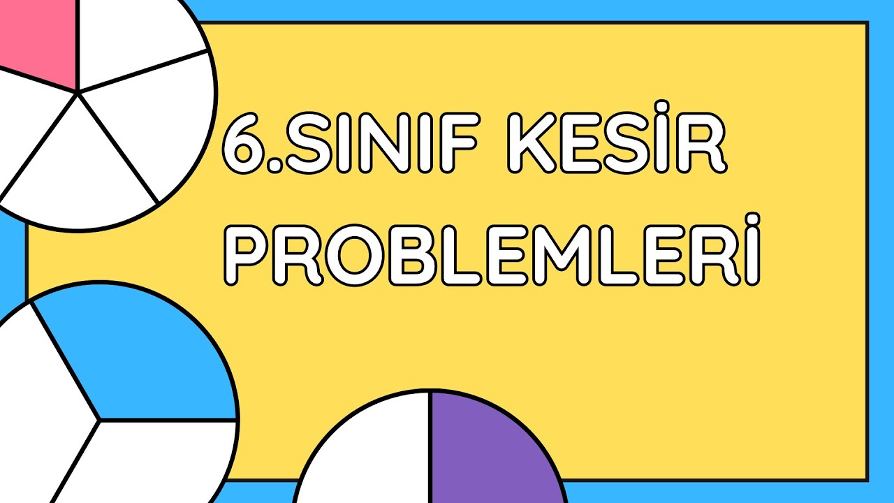 6.SINIF KESİR PROBLEMLERİ (YENİ MÜFREDAT)