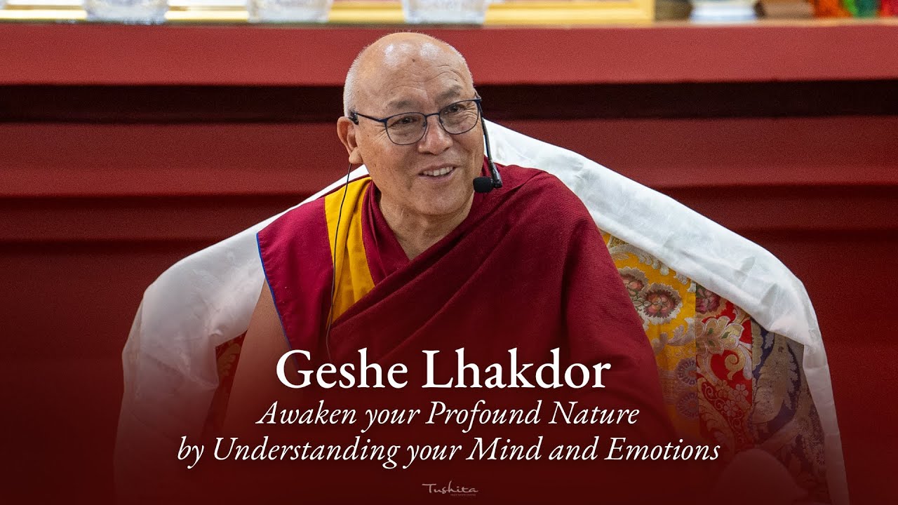1. Geshe Lhakdor - Awaken your Profound Nature by Understanding your Mind and Emotions | April 2025