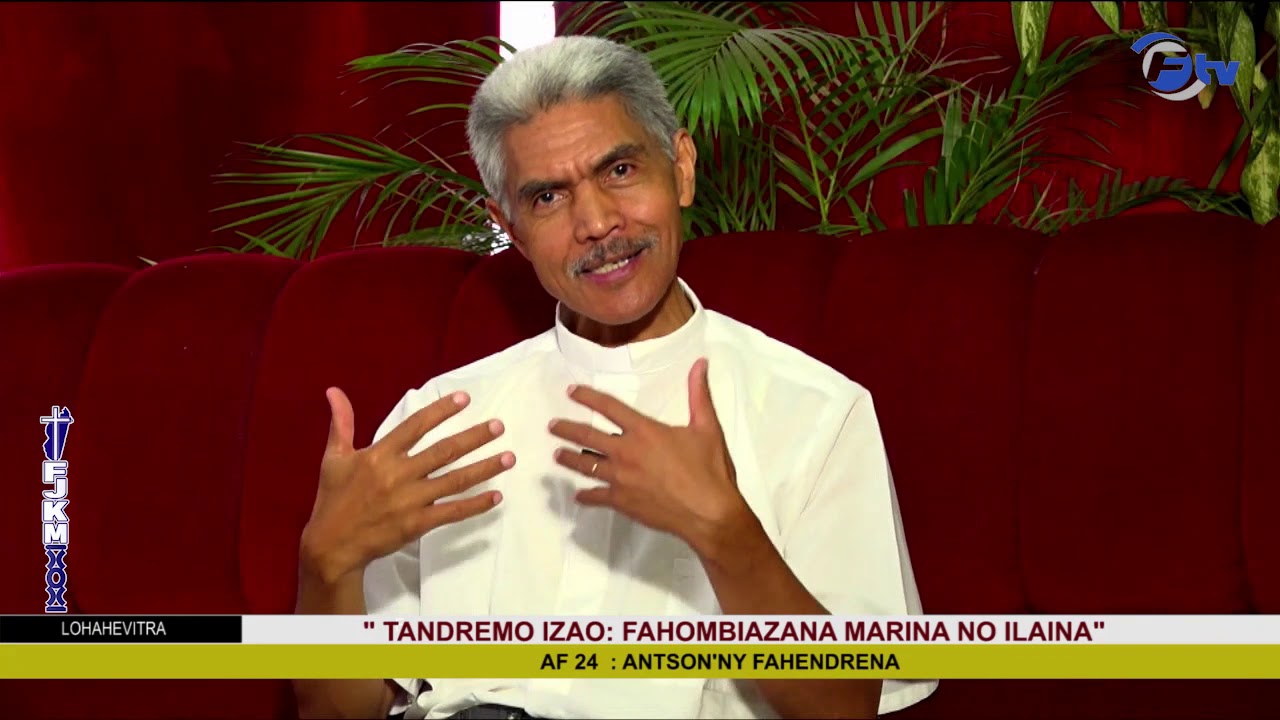 AF 24  TANDREMO IZAO  FAHOMBIAZANA MARINA NO ILAINA  ANTSON'NY FAHENDRENA