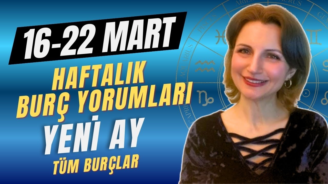 16–22 Mart Haftalık Burç Yorumları | Tüm Burçlar | Gün Gün | Balık Yeni Ayı