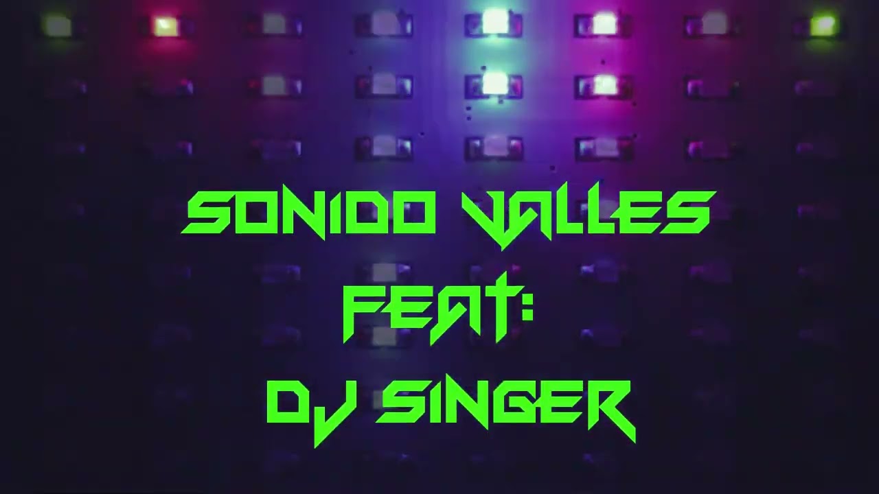 SONIDO VALLES : REVENTON FIESTERO = FEAT.: DJ SINGER