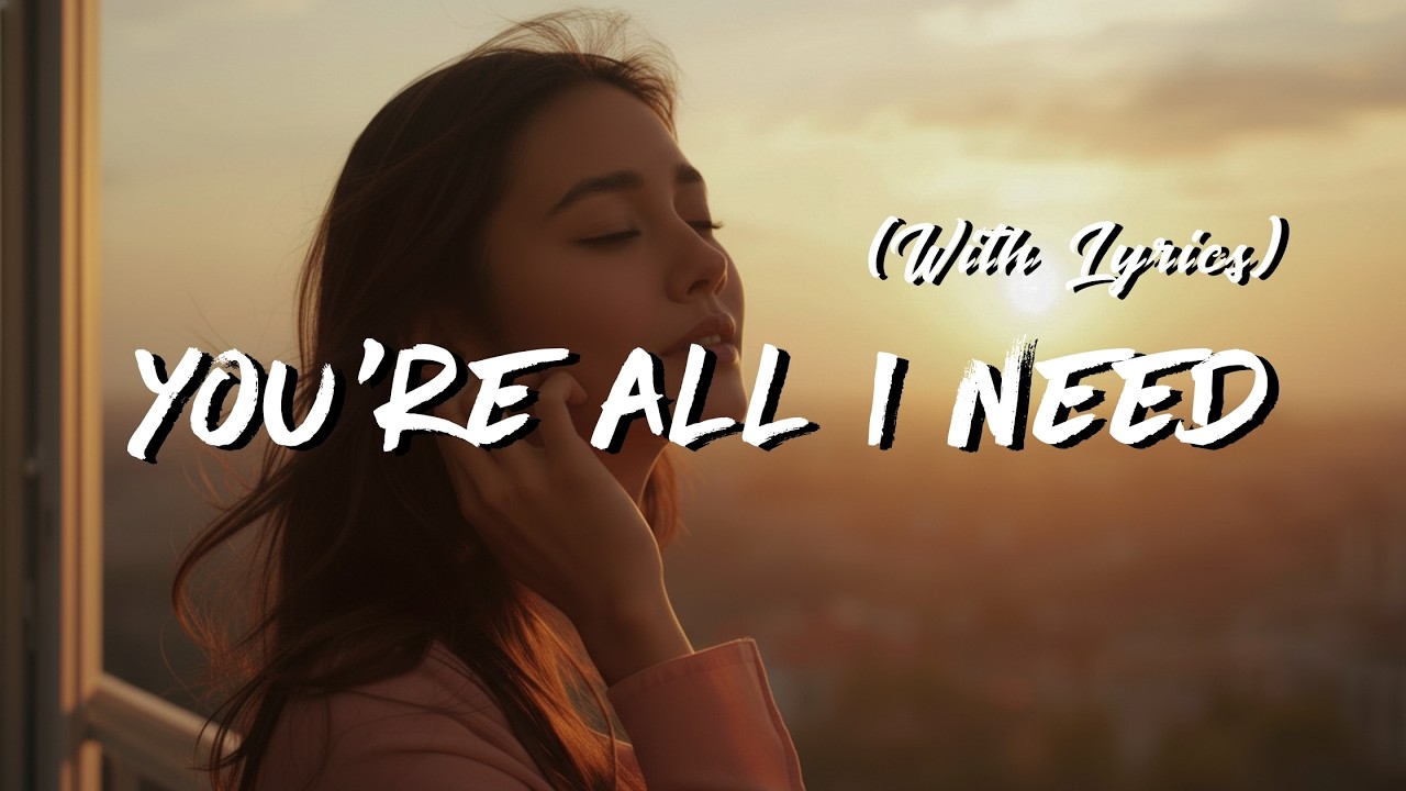 You’re All I Need - Romantic Love Song (Lyrics)