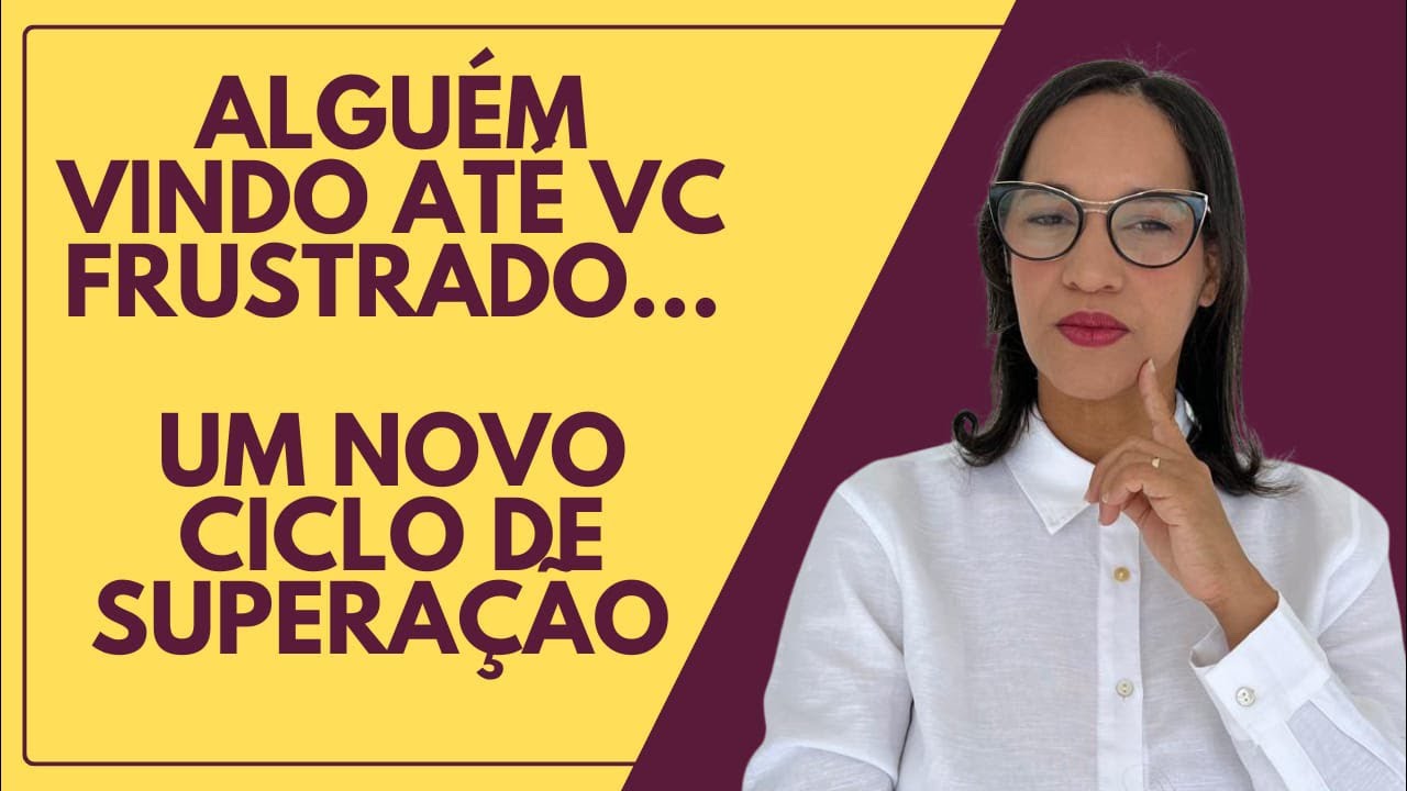 AO VIVO: Alguém frustrado vindo até vc em um novo ciclo de superação.