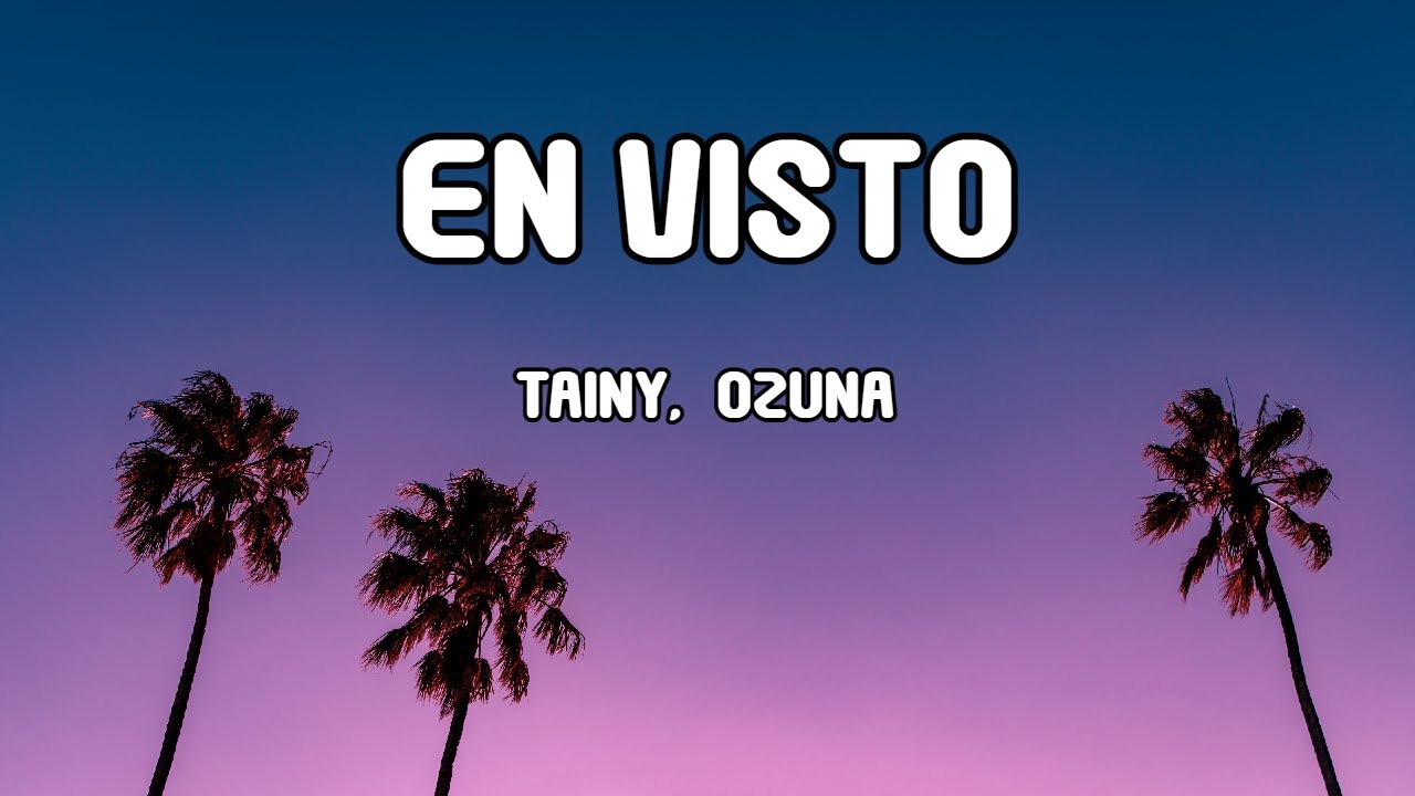 EN VISTO - Tainy, Ozuna (LETRA/LYRICS)