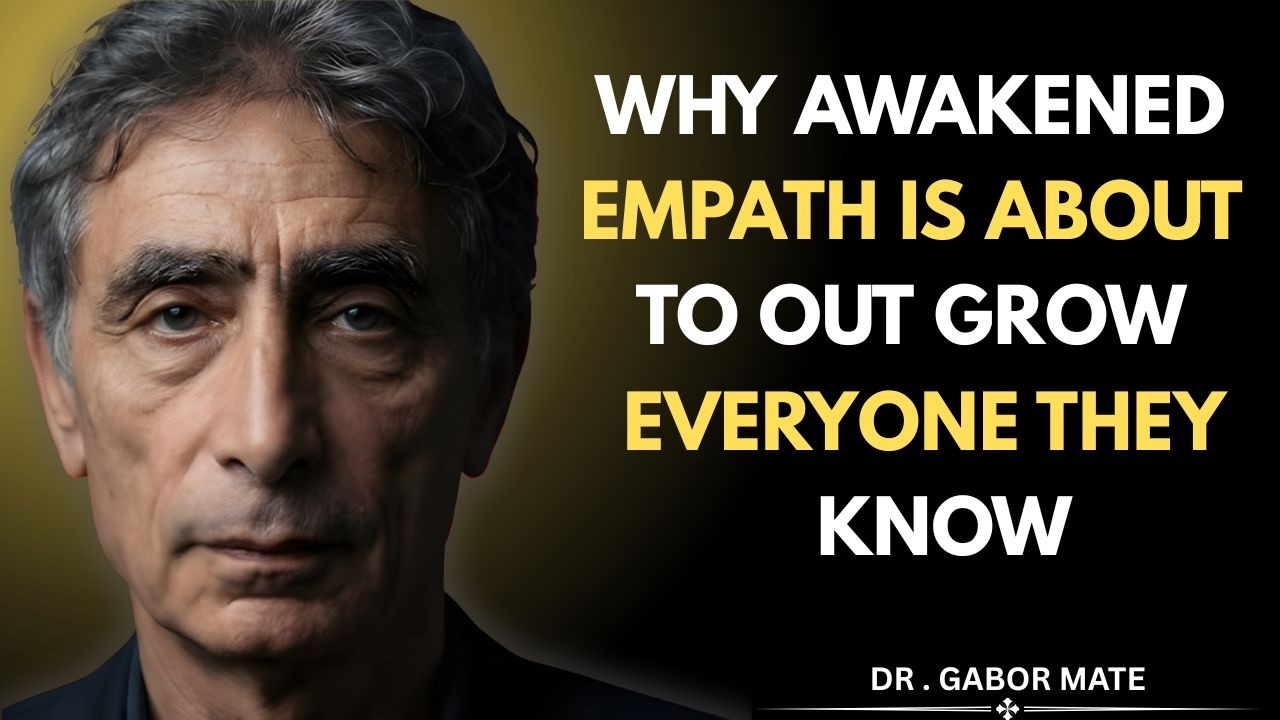 The Awakened Empath Is About to Outgrow Everyone They Know || Dr . Gabor Mate Motivational Speech